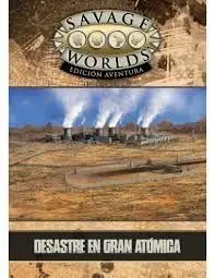 DESASTRE EN GRAN ATOMICA, AVENTURA SAVAGE WORLDS