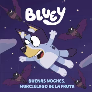 BLUEY - BUENAS NOCHES, MURCIELAGO DE LA FRUTA (EDICION EN ESPAÑOL)