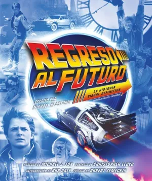 REGRESO AL FUTURO: LA HISTORIA VISUAL DEFINITIVA - EDICION EXPANDIDA