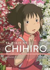EL VIAJE DE CHIHIRO. NADA DE LO QUE SUCEDE SE OLVI