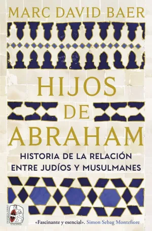 HIJOS DE ABRAHAM. HISTORIA DE LA RELACION ENTRE JUDIOS Y MUSULMANES